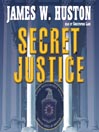 Secret Justice By James W. Huston